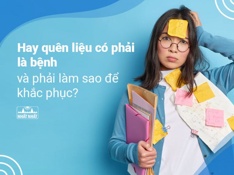 Hay quên liệu có phải là bệnh và phải làm sao để khắc phục?